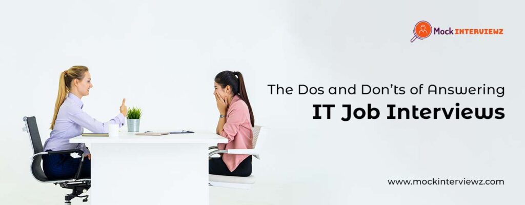The Dos and Don’ts of Answering it job interviews