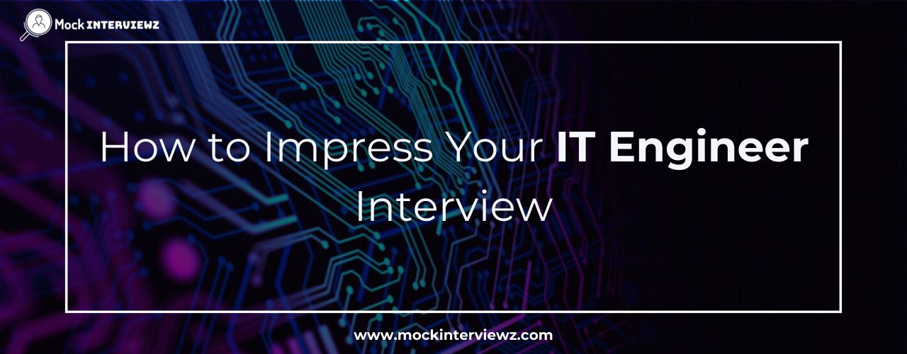 From Technical Skills to Soft Skills: How to Impress  Your IT Engineer Interview