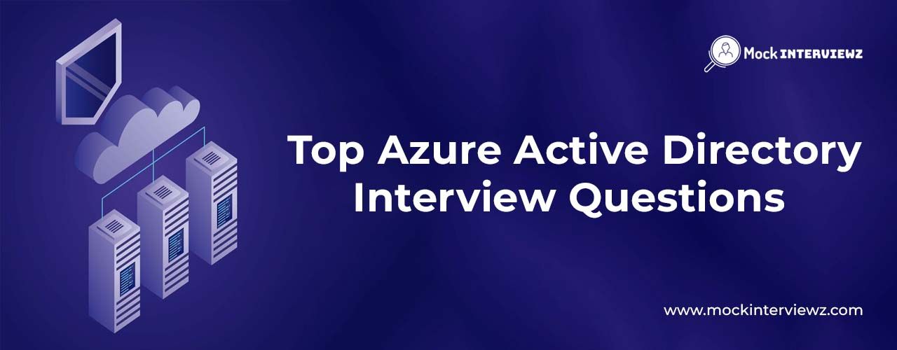Ace Your Next Interview with These Top Azure Active Directory Questions