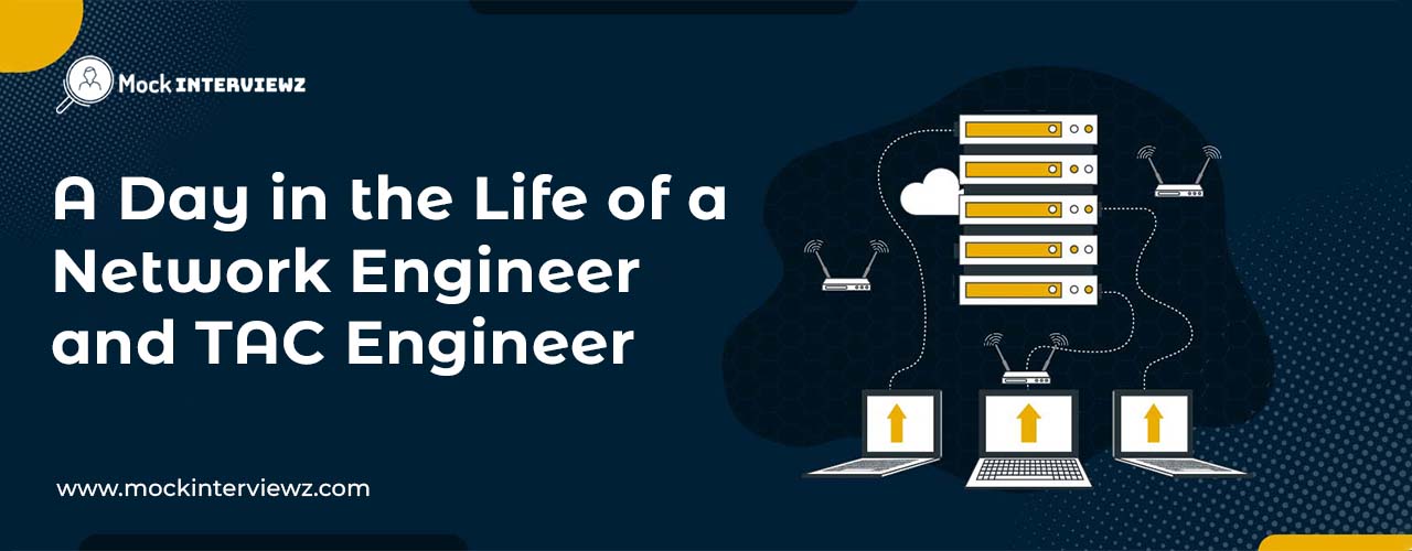 Behind the Scenes: A Day in the Life of a Network Engineer and TAC Engineer