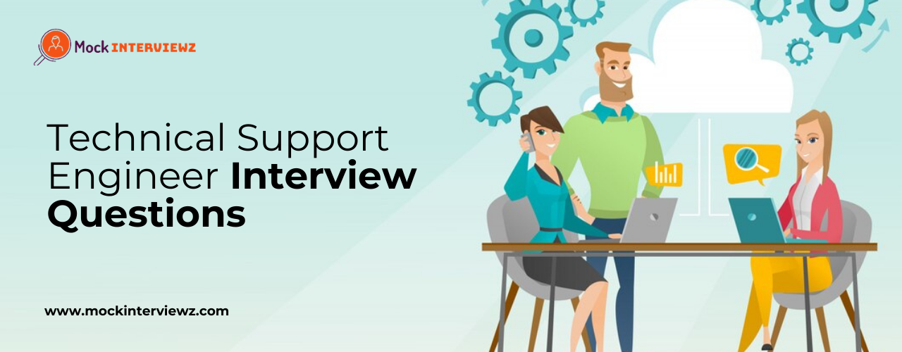 Best 15 Technical Support Engineer Interview Questions and Answers